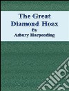 The great diamond Hoax. E-book. Formato EPUB ebook di Asbury Harpending