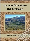 Sport in the Crimea and Caucasus. E-book. Formato Mobipocket ebook di Clive Phillipps-Wolley