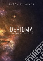 Derioma - L&apos;origine dell&apos;universo. E-book. Formato Mobipocket ebook