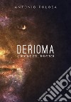 Derioma - L&apos;origine dell&apos;universo. E-book. Formato EPUB ebook