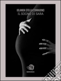 Il sogno di Sara. E-book. Formato Mobipocket ebook di Iolanda Stella Corradino