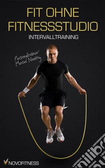 Fit ohne Fitnessstudio - Maximale Fettverbrennung mit Intervalltraining. E-book. Formato EPUB ebook di Novofitness