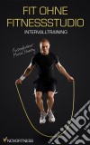 Fit ohne Fitnessstudio - Maximale Fettverbrennung mit Intervalltraining. E-book. Formato EPUB ebook di Novofitness