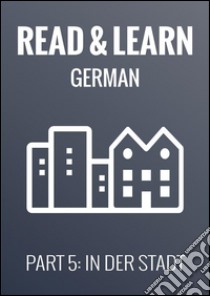 Read & Learn German - Deutsch lernen - Part 5: In der Stadt. E-book. Formato Mobipocket ebook di Anja Brzezinski