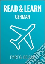 Read & Learn German - Deutsch lernen - Part 6: Reisen. E-book. Formato Mobipocket ebook