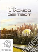 Il mondo dei tbot. E-book. Formato EPUB ebook