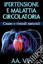 Ipertensione e malattia circolatoriaCause e rimedi naturali. E-book. Formato EPUB ebook