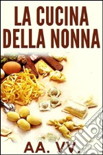 La cucina della nonna. E-book. Formato EPUB ebook