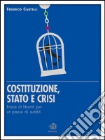 Costituzione, Stato e crisi - Eresie di libertà per un Paese di sudditi. E-book. Formato EPUB ebook