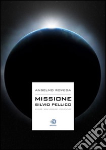 Missione Silvio Pellico. E-book. Formato EPUB ebook di Anselmo Roveda