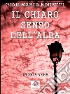 Il chiaro senso dell'alba. E-book. Formato EPUB ebook di Gianmario Bonetti