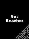 Gay Beaches Worldwide - The Hottest Places for Men - Nudist Facilities, Cruising Areas and Gay Vacations. E-book. Formato EPUB ebook di Tim L. Smith-Himm