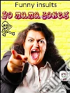 Yo Mama Jokes - 555 Funny Insults - The New And Best Ones (Illustrated Edition). E-book. Formato EPUB ebook di Mature Jokemaker Jr.