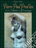 Pierre-Paul Prud'hon: 100 master's drawings. E-book. Formato EPUB ebook