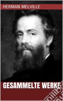 Herman Melville - Gesammelte Werke. E-book. Formato Mobipocket ebook di Herman Melville