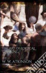 The art of logical thinking. E-book. Formato EPUB ebook