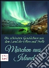 Die schönsten Geschichten aus dem Land der Elben und Trolle - Märchen aus Island - Isländische Erzählungen und Volksmärchen (Illustrierte Ausgabe). E-book. Formato Mobipocket ebook di Josef Calasanz Poestion