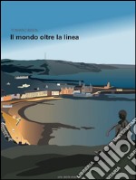 Il mondo oltre la linea - Una storia Erasmus. E-book. Formato Mobipocket ebook