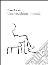 Una vecchiaia normale. E-book. Formato Mobipocket ebook di Franco Mimmi