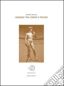 Viaggio tra corpo e psiche. E-book. Formato EPUB ebook di Antonio Nocera