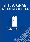 Entdecken Sie Italien in 10 Pillen - Bergamo. E-book. Formato EPUB ebook