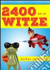 2400 neue Witze - Lachen ohne Ende. Das große Witzebuch für die XXL-Portion Humor (Illustrierte deutsche Ausgabe). E-book. Formato EPUB ebook di Leo Lachalarm