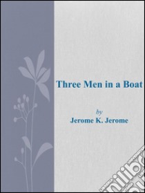 Three men in a boat. E-book. Formato EPUB ebook di Jerome K. Jerome