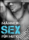 Männer-Sex für Mutige - Harte Spielarten der schwulen Lust. Bizarre Praktiken, aktuelle Fakten, knallharte Tipps. Schwul - das große Gay-Sexbuch. BDSM, Bondage, Fetische, Paraphilien.. E-book. Formato EPUB ebook di Luke Breindl