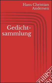 Gedichtsammlung. E-book. Formato EPUB ebook di Hans Christian Andersen