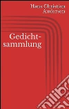 Gedichtsammlung. E-book. Formato Mobipocket ebook di Hans Christian Andersen