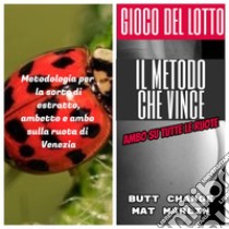 Il Metodo Che Vince: Ambo su tutte le ruote  . E-book. Formato EPUB ebook di Butt Change