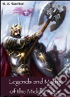 Legends and Myths of the Middle Ages - Medieval Sagas Retold for Easy Reading - Introduction to Medieval Literature and European Mythology (Illustrated Edition). E-book. Formato Mobipocket ebook di H. A. Guerber
