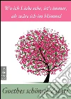 Goethes schönste Zitate - Wo ich Liebe sehe, ist's immer, als wäre ich im Himmel - Gedanken, Lebensweisheiten, Aphorismen (Illustrierte Ausgabe). E-book. Formato Mobipocket ebook di Johann Wolfgang von Goethe