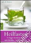 Heilfasten - 7-Tage-Fasten-Kur mit Brühe, Saft und Tee - Entgiften, entschlacken, entsäuern, entschleunigen und abnehmen - Der gesunde Weg zu einem neuen Lebensgefühl. E-book. Formato EPUB ebook di Gabriele Rotmer