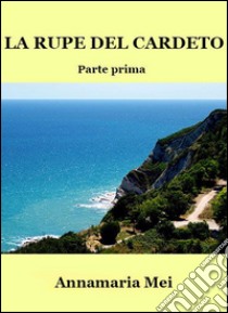 La rupe del Cardeto. E-book. Formato Mobipocket ebook di Annamaria Mei