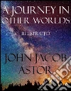 A Journey in Other Worlds: Illustrated. E-book. Formato Mobipocket ebook di John Jacob Astor