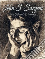 John S. Sargent: 194 Master's Drawings . E-book. Formato EPUB ebook