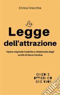 La legge dell'attrazione. E-book. Formato Mobipocket ebook di Enrica Orecchia Traduce Steve Pavlina