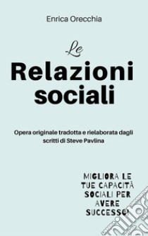 Le relazioni sociali. E-book. Formato EPUB ebook di Enrica Orecchia traduce Steve Pavlina