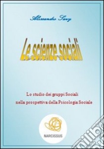 Lo studio dei gruppi sociali nella prospettiva della psicologia sociale. E-book. Formato PDF ebook di Alessandro Savy