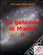 La galassia di Madre - II. E-book. Formato EPUB ebook