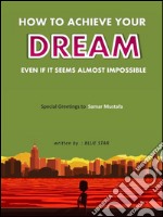 Achieve dreams even if they seem almost impossible. E-book. Formato PDF ebook