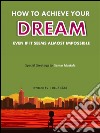 Achieve dreams even if they seem almost impossible. E-book. Formato PDF ebook