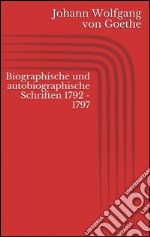 Biographische und autobiographische Schriften 1792 - 1797. E-book. Formato EPUB ebook