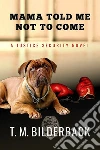 Mama Told Me Not To Come - A Justice Security Novel. E-book. Formato EPUB ebook di T. M. Bilderback