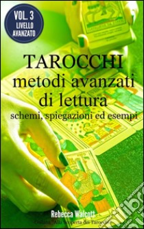 Tarocchi: metodi avanzati di lettura. Alla scoperta dei tarocchi. E-book. Formato EPUB ebook di Rebecca Walcott