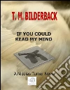 If You Could Read My Mind - A Nicholas Turner Novel. E-book. Formato EPUB ebook di T. M. Bilderback