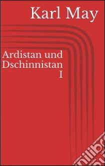 Ardistan und Dschinnistan I. E-book. Formato EPUB ebook di Karl May