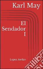 El Sendador I. Lopez Jordan. E-book. Formato EPUB ebook