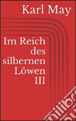 Im Reich des silbernen Löwen III. E-book. Formato EPUB ebook